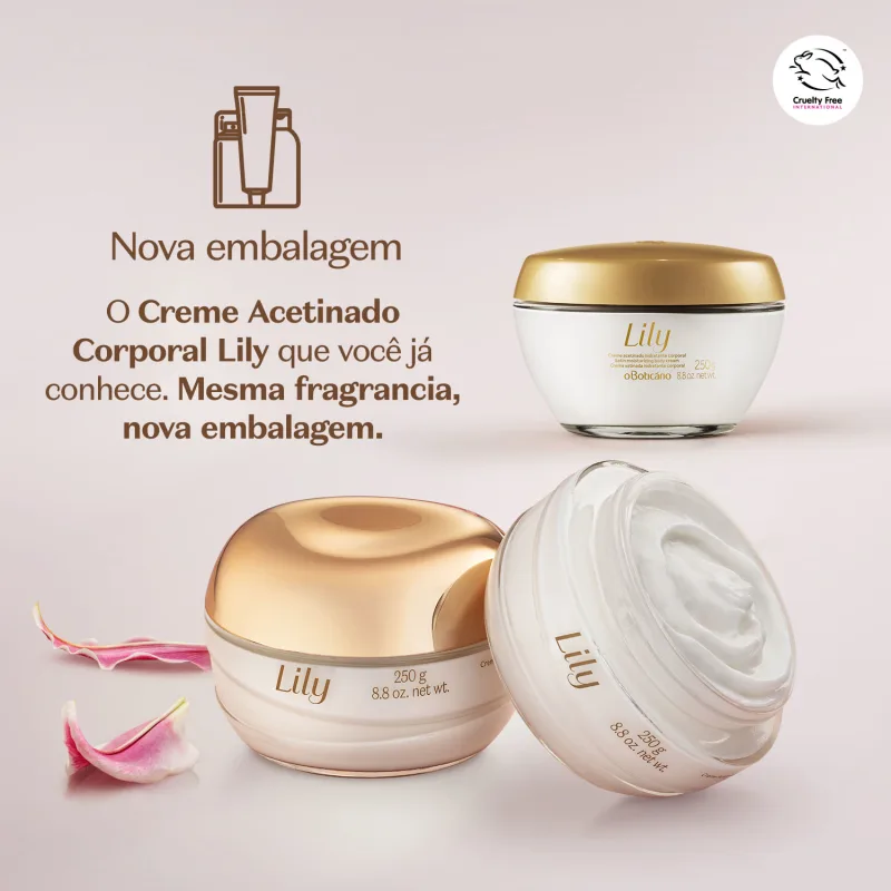 Nova embalagem Creme Acetinado Corporal Lily 250g O Boticário - mesma fragrância, cruelty free.